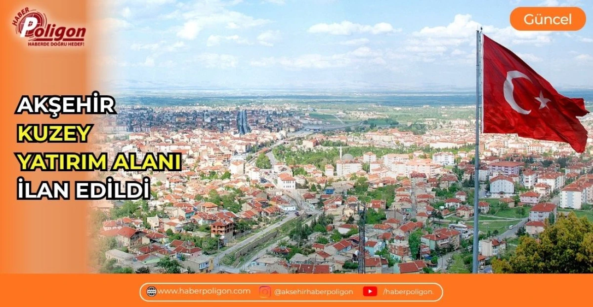 AKŞEHİR KUZEY YATIRIM ALANI İLAN EDİLDİ