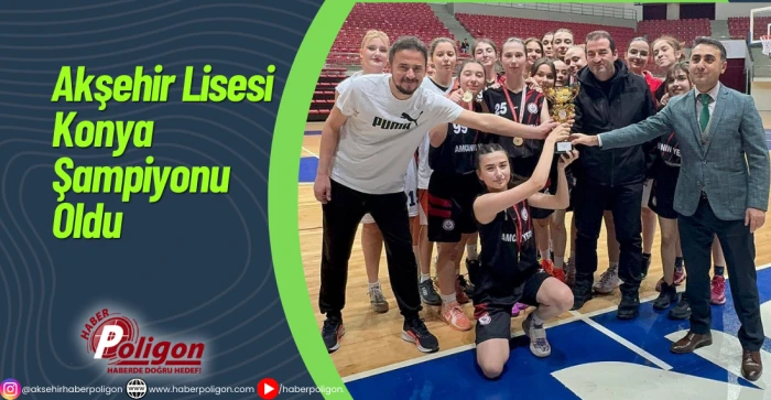 Akşehir Lisesi Konya Şampiyonu Oldu