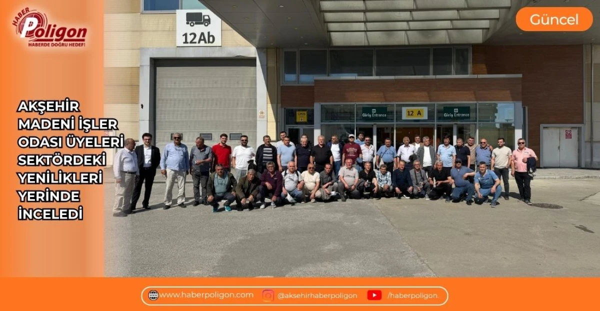 AKŞEHİR MADENİ İŞLER ODASI &Uuml;YELERİ SEKT&Ouml;RDEKİ YENİLİKLERİ YERİNDE İNCELEDİ