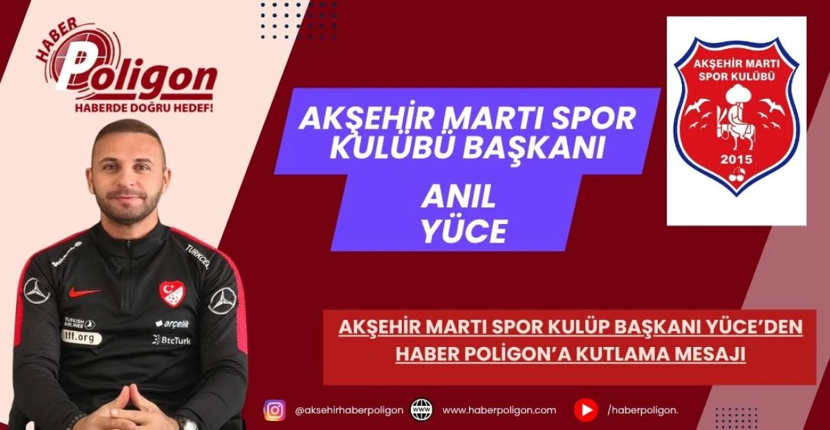 AKŞEHİR MARTI SPOR KUL&Uuml;P BAŞKANI Y&Uuml;CE&rsquo;DEN HABER POLİGON&rsquo;A KUTLAMA MESAJI