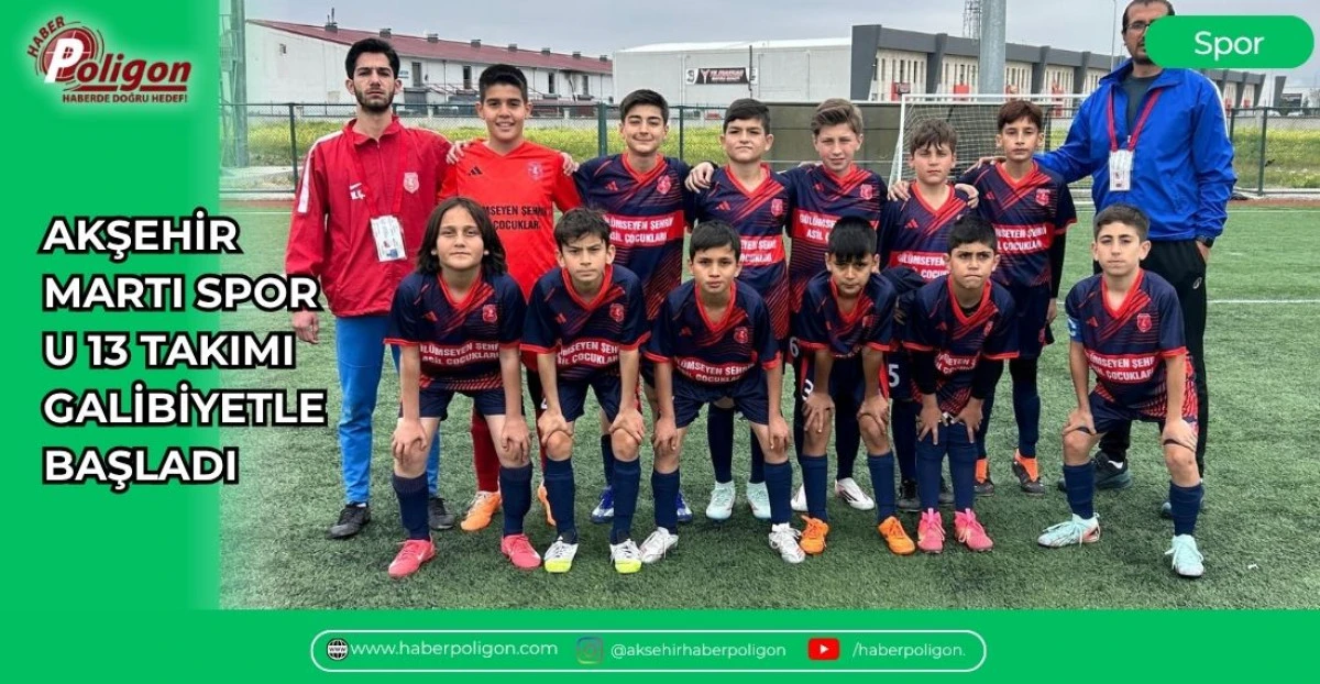 AKŞEHİR MARTI SPOR U13 TAKIMI GALİBİYETLE BAŞLADI