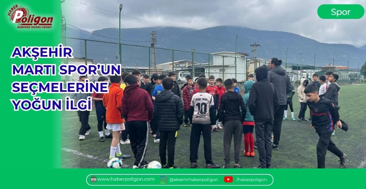 AKŞEHİR MARTI SPOR&rsquo;UN SE&Ccedil;MELERİNE YOĞUN İLGİ