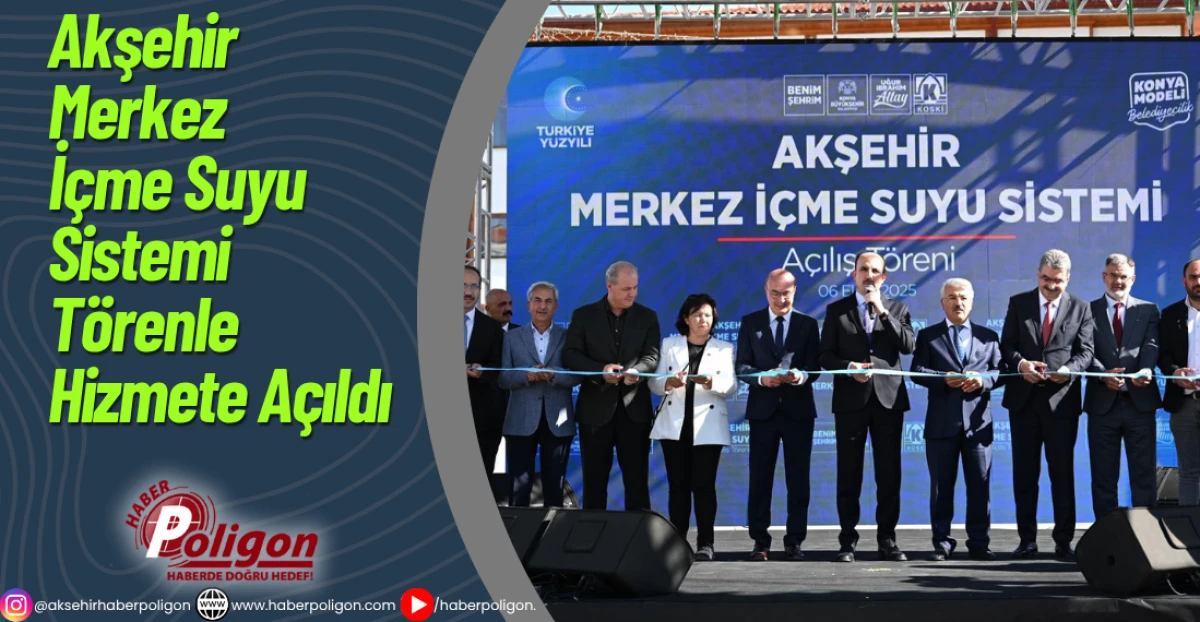 Akşehir Merkez İçme Suyu Sistemi Törenle Hizmete Açıldı