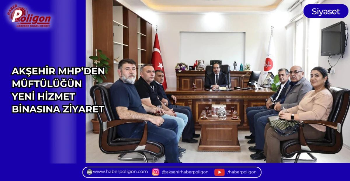 AKŞEHİR MHP&rsquo;DEN M&Uuml;FT&Uuml;L&Uuml;Ğ&Uuml;N YENİ HİZMET BİNASINA ZİYARET