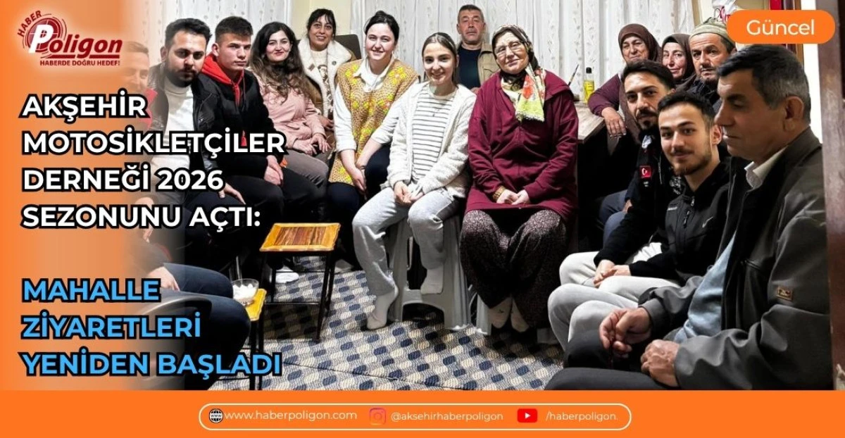 AKŞEHİR MOTOSİKLET&Ccedil;İLER DERNEĞİ 2026 SEZONUNU A&Ccedil;TI: MAHALLE ZİYARETLERİ YENİDEN BAŞLADI