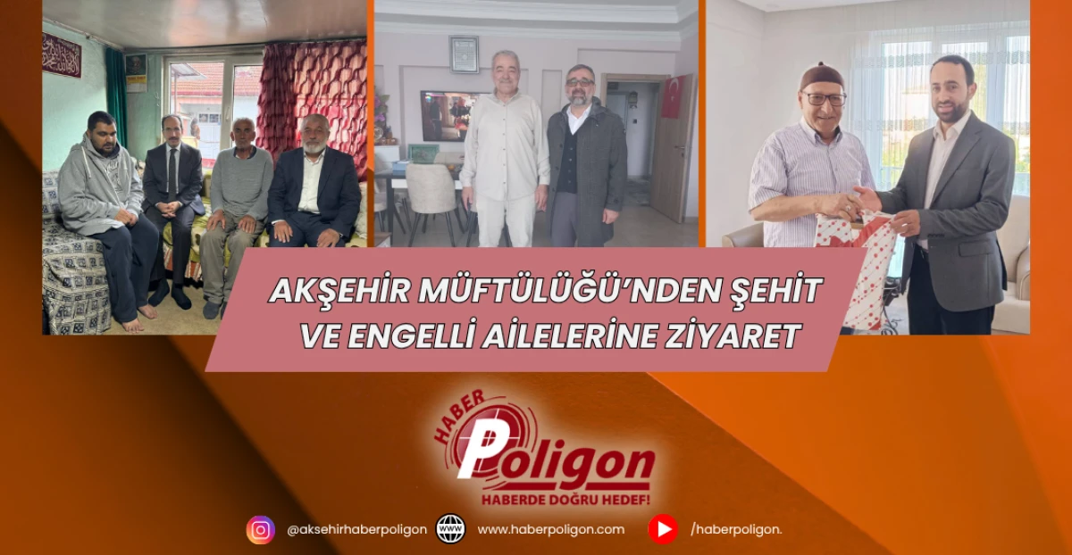 Akşehir Müftülüğü’nden Şehit ve Engelli Ailelerine Ziyaret