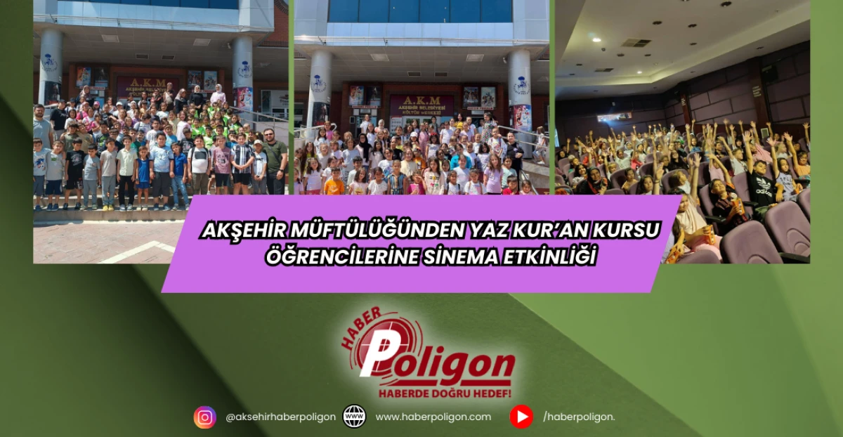 Akşehir Müftülüğünden Yaz Kur’an Kursu Öğrencilerine Sinema Etkinliği
