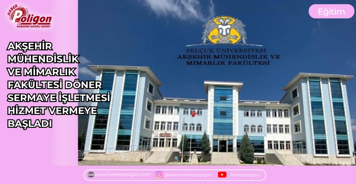 AKŞEHİR M&Uuml;HENDİSLİK VE MİMARLIK FAK&Uuml;LTESİ D&Ouml;NER SERMAYE İŞLETMESİ HİZMET VERMEYE BAŞLADI