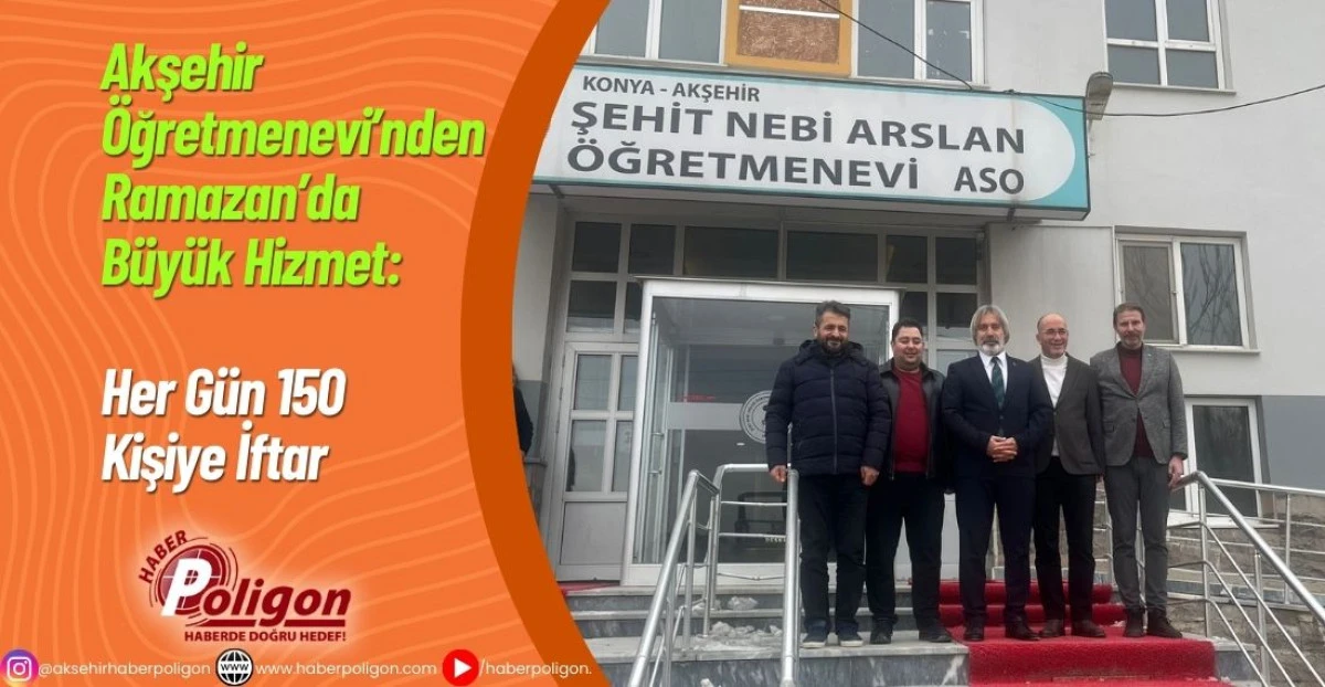 Akşehir &Ouml;ğretmenevi&rsquo;nden Ramazan&rsquo;da B&uuml;y&uuml;k Hizmet: Her G&uuml;n 150 Kişiye İftar