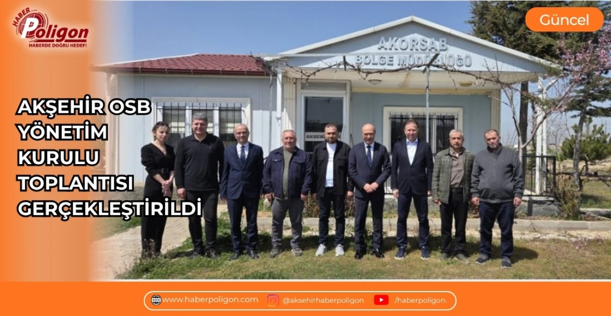AKŞEHİR OSB Y&Ouml;NETİM KURULU TOPLANTISI GER&Ccedil;EKLEŞTİRİLDİ