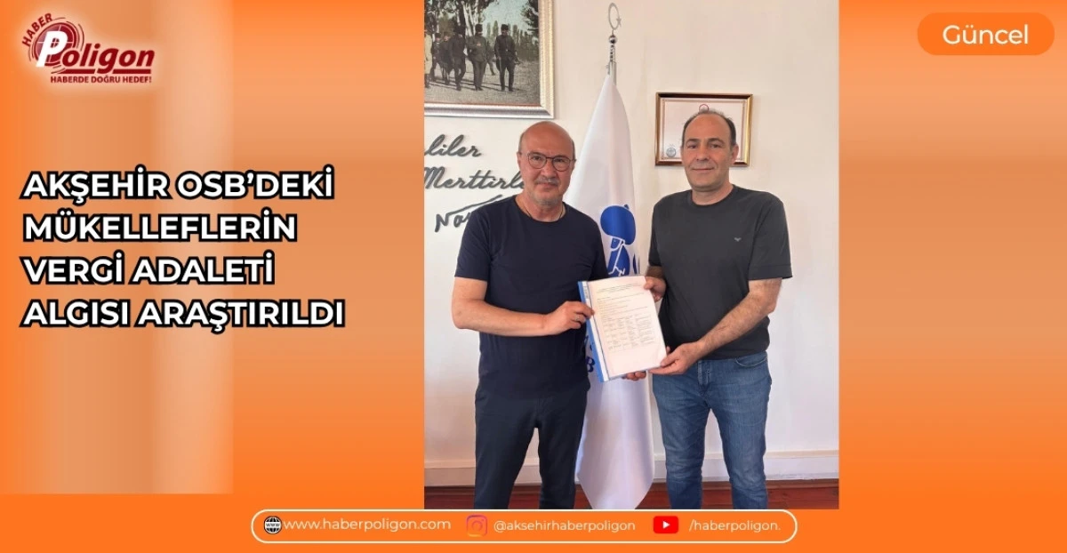 AKŞEHİR OSB&rsquo;DEKİ M&Uuml;KELLEFLERİN VERGİ ADALETİ ALGISI ARAŞTIRILDI