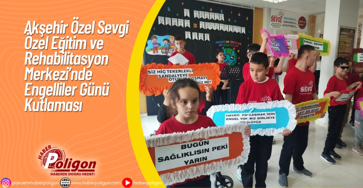 Akşehir Özel Sevgi Özel Eğitim ve Rehabilitasyon Merkezi’nde Engelliler Günü Kutlaması