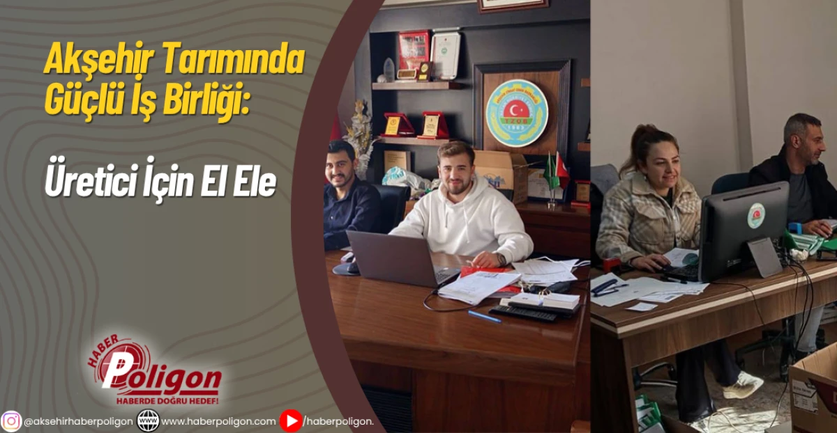 Akşehir Tarımında Güçlü İş Birliği: Üretici İçin El Ele