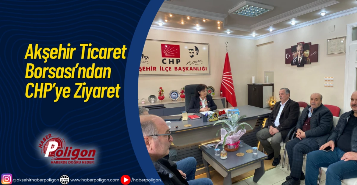 Akşehir Ticaret Borsası&rsquo;ndan CHP&rsquo;ye Ziyaret