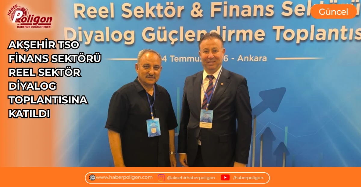 AKŞEHİR TSO, FİNANS SEKT&Ouml;R&Uuml;&ndash;REEL SEKT&Ouml;R DİYALOG TOPLANTISINA KATILDI