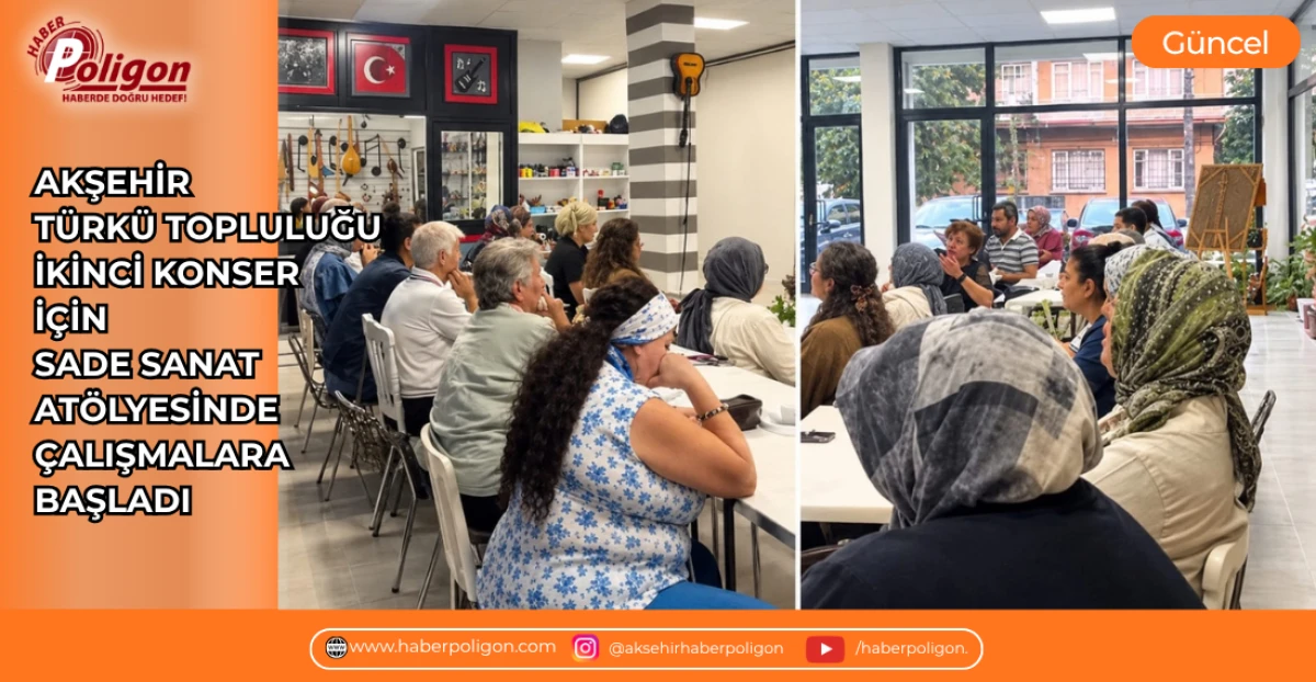 AKŞEHİR T&Uuml;RK&Uuml; TOPLULUĞU İKİNCİ KONSER İ&Ccedil;İN SADE SANAT AL&Ouml;LYESİNDE &Ccedil;ALIŞMALARA BAŞLADI
