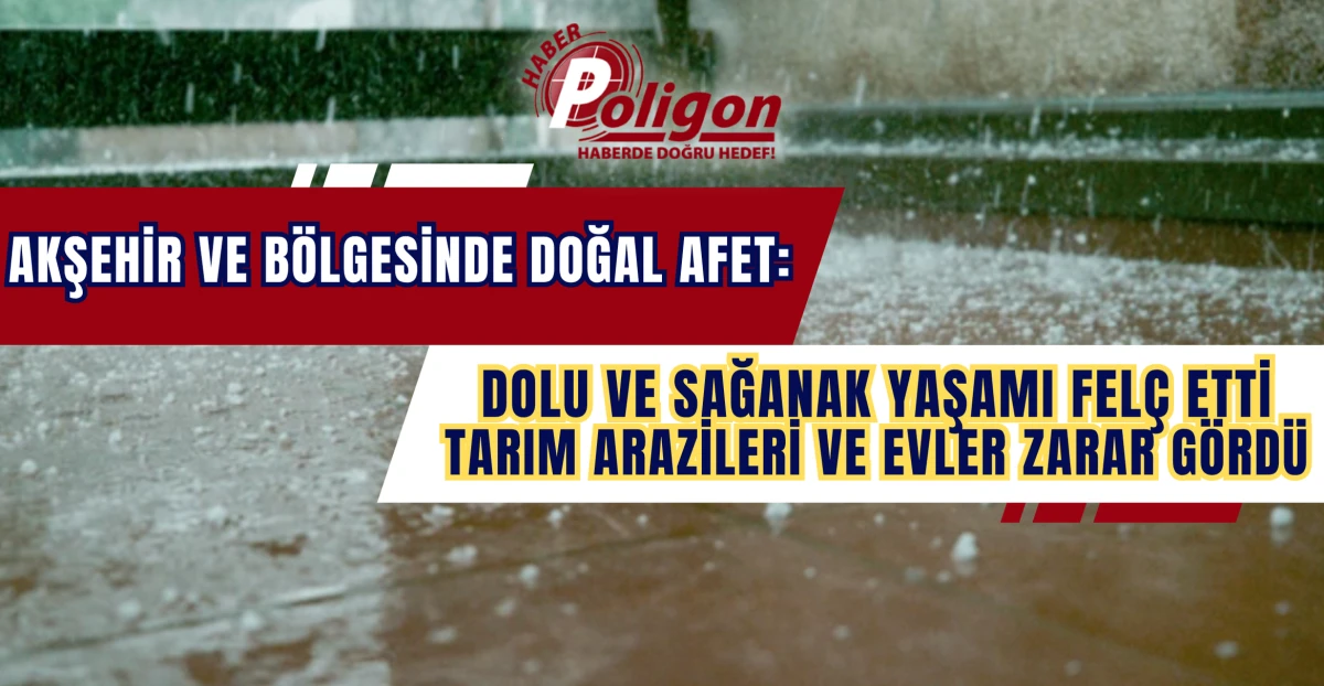 Akşehir ve Çevresindeki Dolu Yağışı, Afete Dönüştü