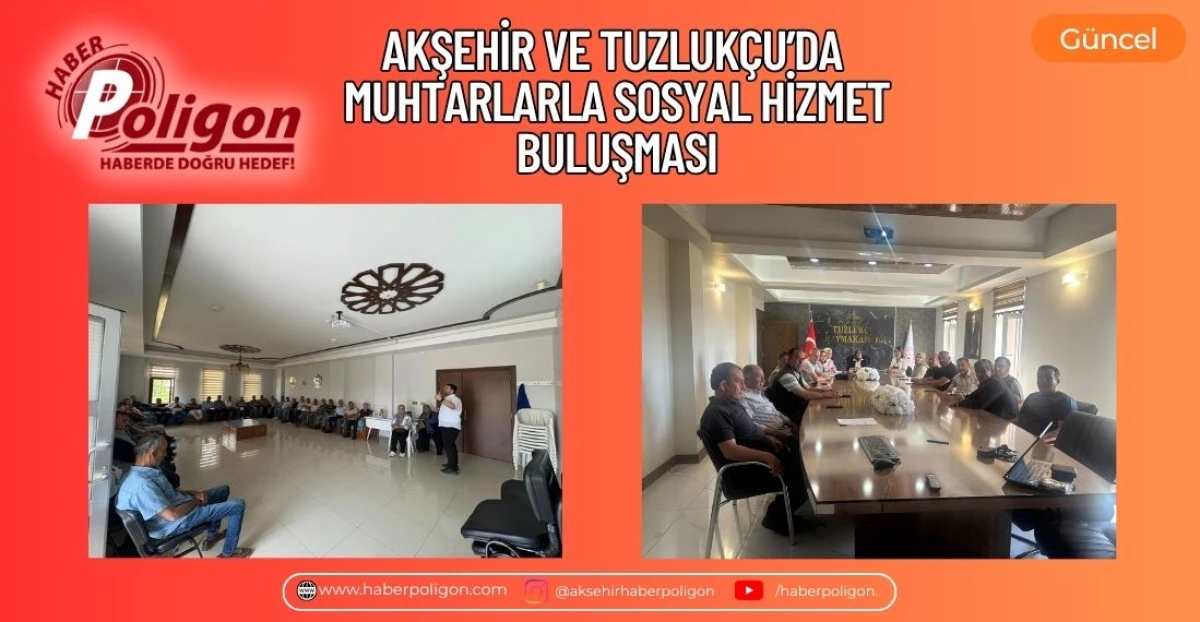 AKŞEHİR VE TUZLUK&Ccedil;U&rsquo;DA MUHTARLARLA SOSYAL HİZMET BULUŞMASI