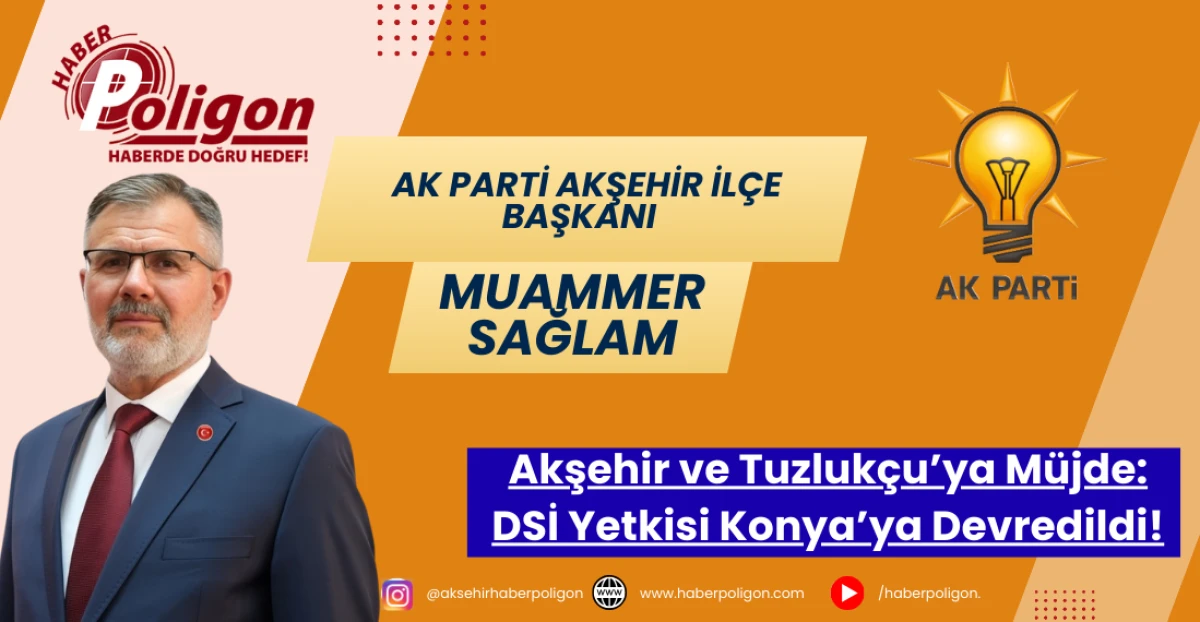 Akşehir ve Tuzlukçu’ya Müjde: DSİ Yetkisi Konya’ya Devredildi!
