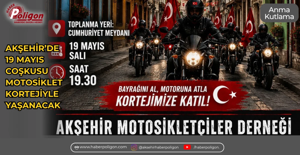 AKŞEHİR&rsquo;DE 19 MAYIS COŞKUSU MOTOSİKLET KORTEJİYLE YAŞANACAK