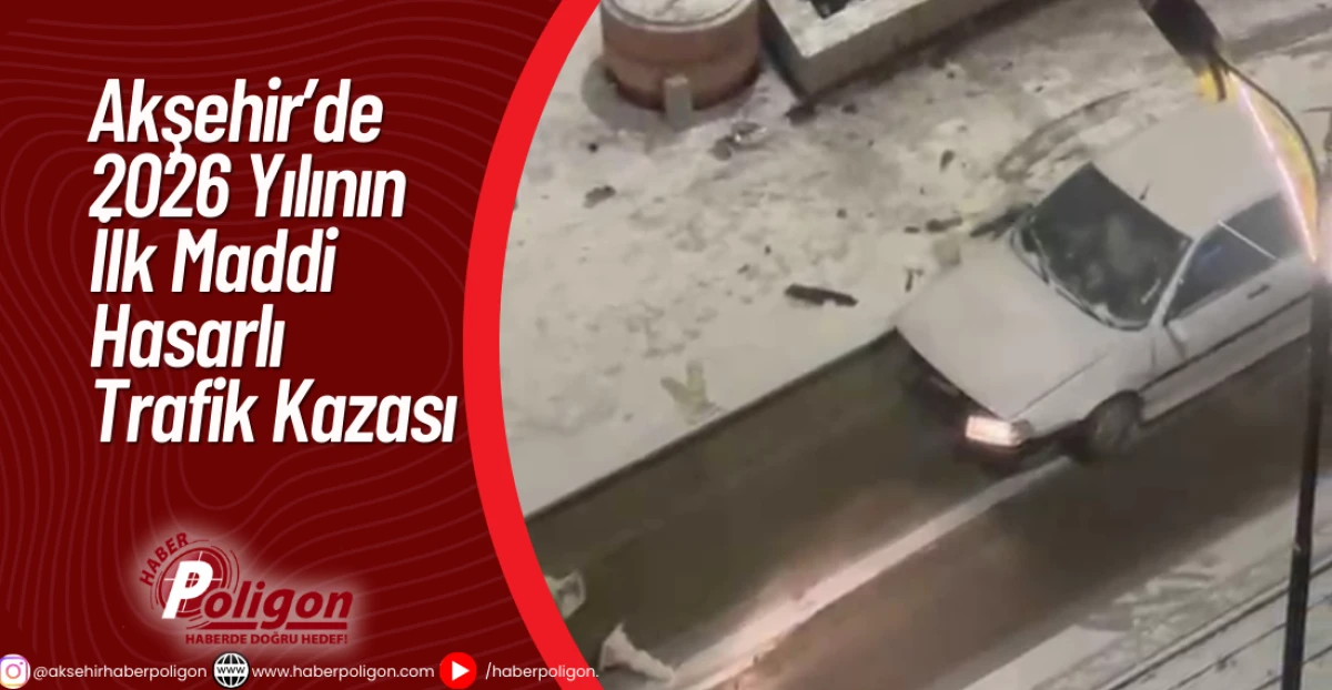 Akşehir&rsquo;de 2026 Yılının İlk Maddi Hasarlı Trafik Kazası