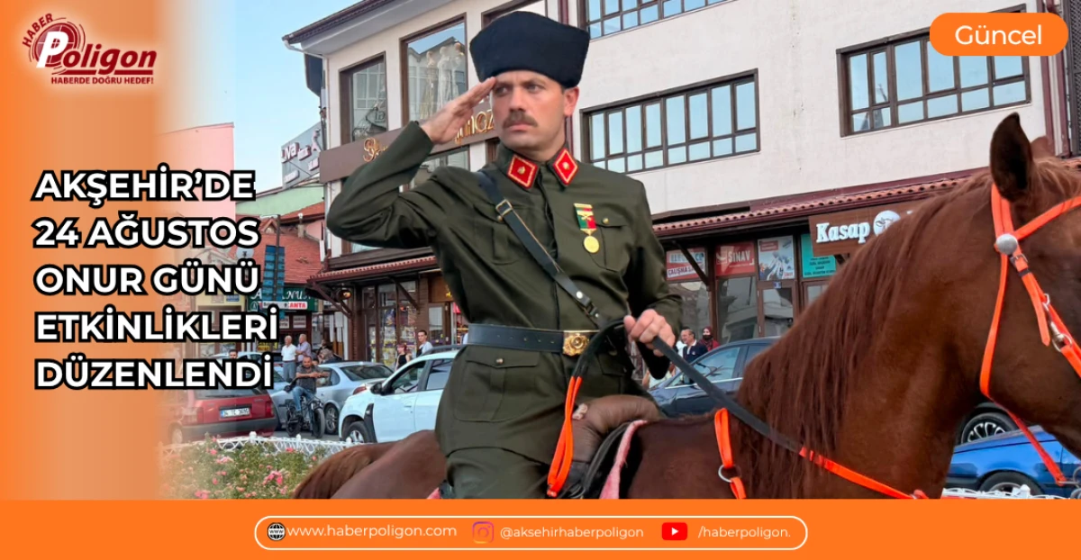 AKŞEHİR&rsquo;DE 24 AĞUSTOS ONUR G&Uuml;N&Uuml; ETKİNLİKLERİ D&Uuml;ZENLENDİ