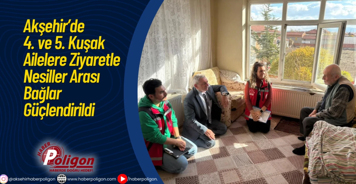 Akşehir’de 4. ve 5. Kuşak Ailelere Ziyaretle Nesiller Arası Bağlar Güçlendirildi