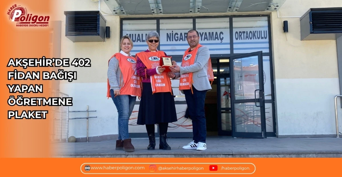 AKŞEHİR&rsquo;DE 402 FİDAN BAĞIŞI YAPAN &Ouml;ĞRETMENE PLAKET