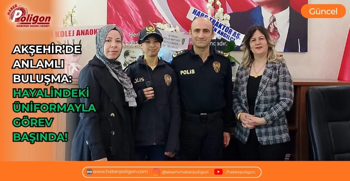 AKŞEHİR&rsquo;DE ANLAMLI BULUŞMA: HAYALİNDEKİ &Uuml;NİFORMAYLA G&Ouml;REV BAŞINDA!