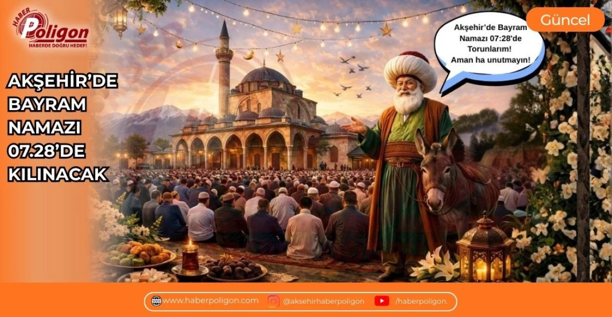 AKŞEHİR&rsquo;DE BAYRAM NAMAZI 07.28&rsquo;DE KILINACAK