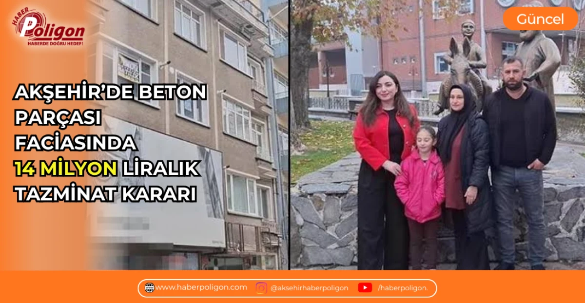 AKŞEHİR&rsquo;DE BETON PAR&Ccedil;ASI FACİASINDA 14 MİLYON LİRALIK TAZMİNAT KARARI
