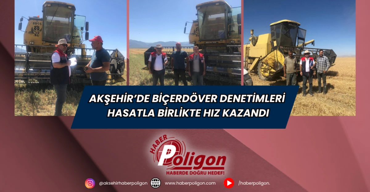 Akşehir’de Biçerdöver Denetimleri Hasatla Birlikte Hız Kazandı