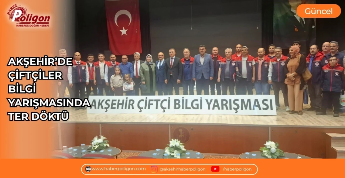AKŞEHİR&rsquo;DE &Ccedil;İFT&Ccedil;İLER BİLGİ YARIŞMASINDA TER D&Ouml;KT&Uuml;