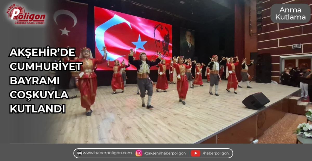 AKŞEHİR&rsquo;DE CUMHURİYET BAYRAMI COŞKUYLA KUTLANDI