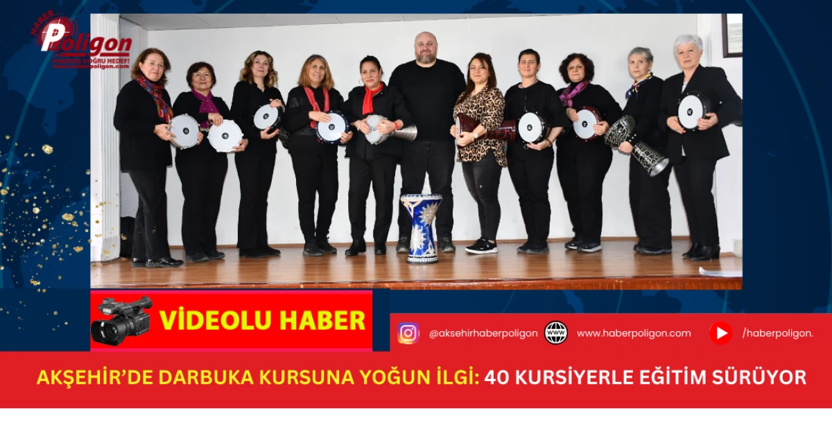 Akşehir&rsquo;de Darbuka Kursuna Yoğun İlgi: 40 Kursiyerle Eğitim S&uuml;r&uuml;yor