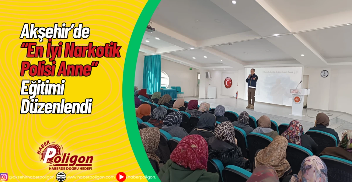 Akşehir’de “En İyi Narkotik Polisi Anne” Eğitimi Düzenlendi