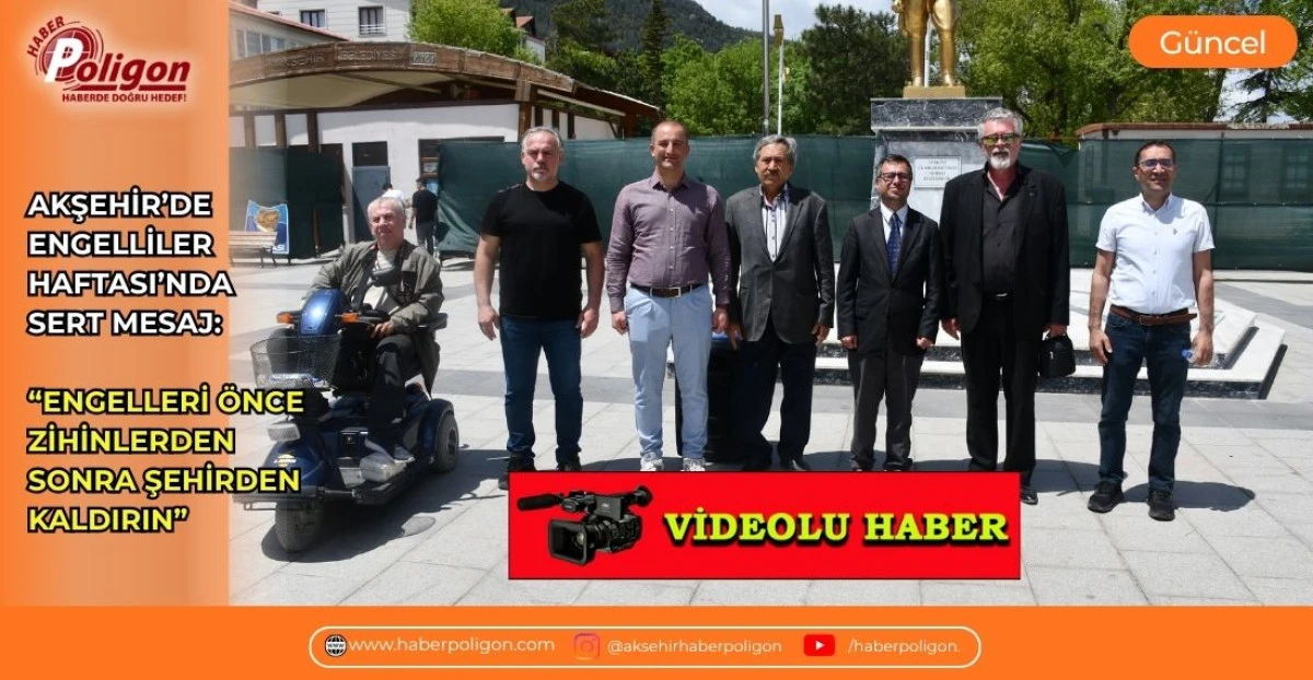 AKŞEHİR&rsquo;DE ENGELLİLER HAFTASI&rsquo;NDA SERT MESAJ &ldquo;ENGELLERİ &Ouml;NCE ZİHİNLERDEN, SONRA ŞEHİRDEN KALDIRIN&rdquo;