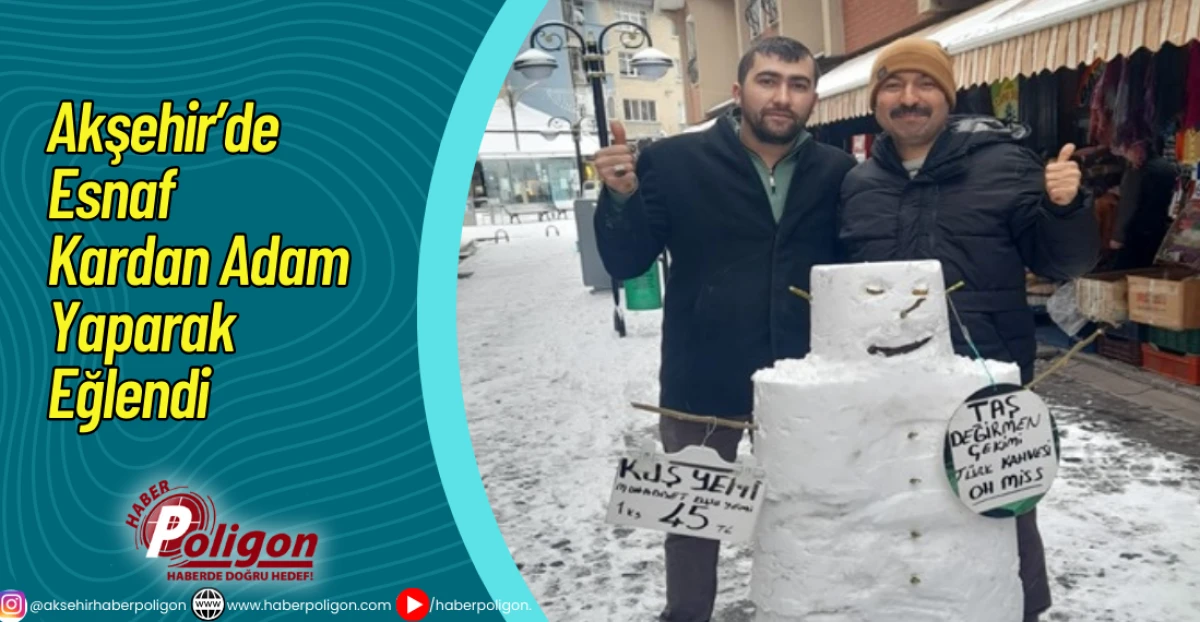 Akşehir&rsquo;de Esnaf Kardan Adam Yaparak Eğlendi