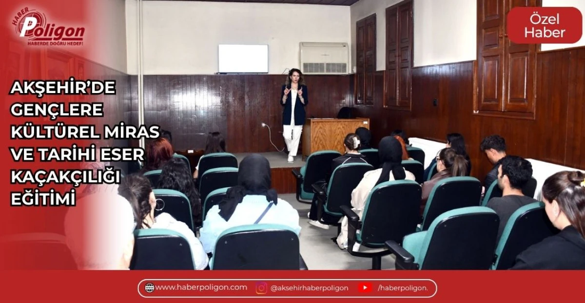 AKŞEHİR&rsquo;DE GEN&Ccedil;LERE K&Uuml;LT&Uuml;REL MİRAS VE TARİHİ ESER KA&Ccedil;AK&Ccedil;ILIĞI EĞİTİMİ