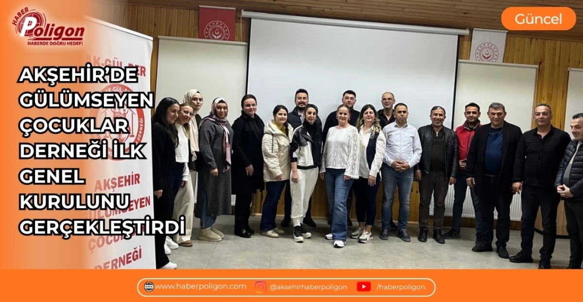 AKŞEHİR&rsquo;DE G&Uuml;L&Uuml;MSEYEN &Ccedil;OCUKLAR DERNEĞİ İLK GENEL KURULUNU GER&Ccedil;EKLEŞTİRDİ