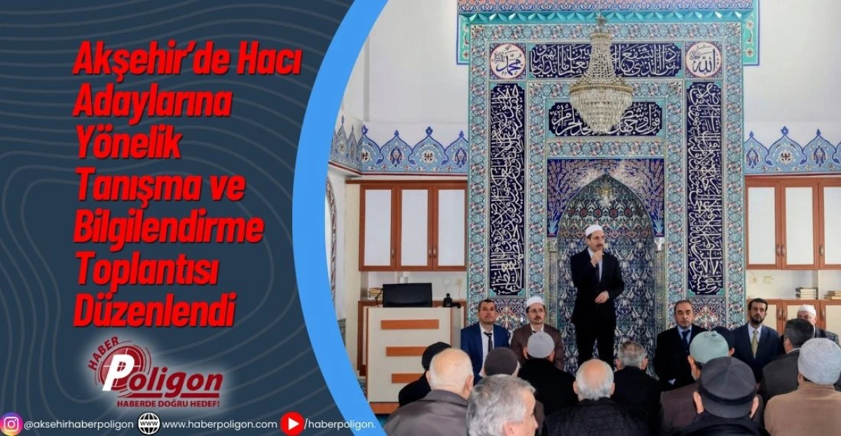 Akşehir&rsquo;de Hacı Adaylarına Y&ouml;nelik Tanışma ve Bilgilendirme Toplantısı D&uuml;zenlendi