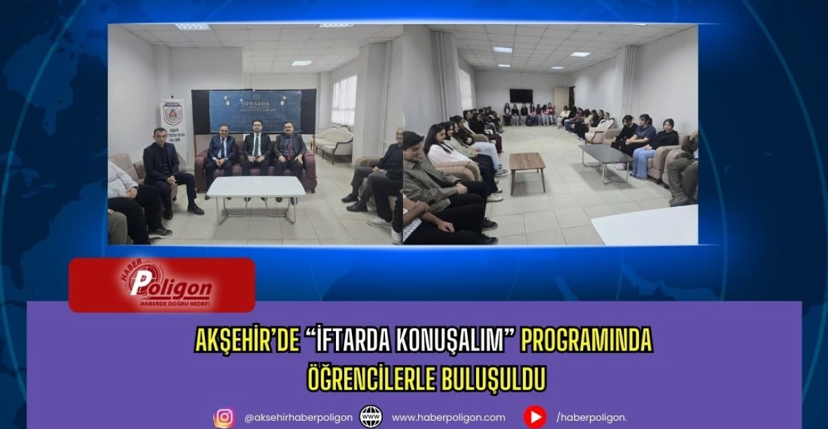 Akşehir&rsquo;de &ldquo;İftarda Konuşalım&rdquo; Programında &Ouml;ğrencilerle Buluşuldu