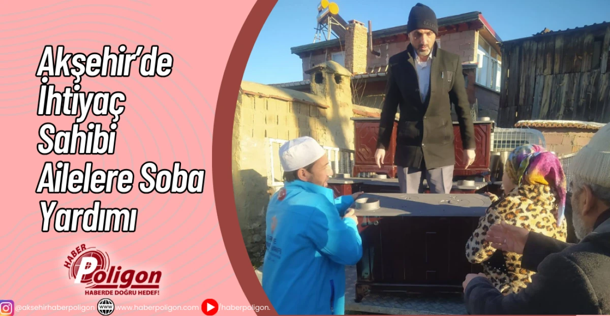 Akşehir&rsquo;de İhtiya&ccedil; Sahibi Ailelere Soba Yardımı