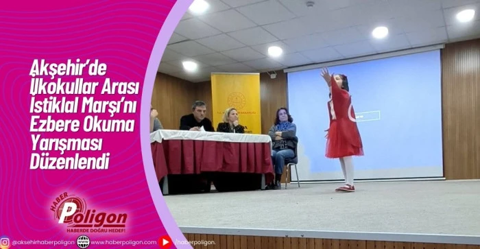 Akşehir&rsquo;de İlkokullar Arası İstiklal Marşı&rsquo;nı Ezbere Okuma Yarışması D&uuml;zenlendi