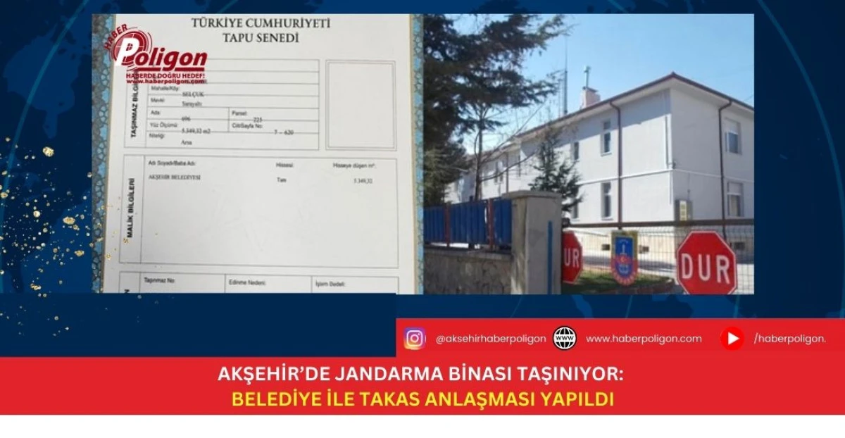 Akşehir&rsquo;de Jandarma Binası Taşınıyor: Belediye İle Takas Anlaşması Yapıldı