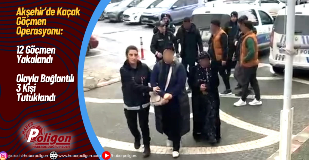 Akşehir&rsquo;de Ka&ccedil;ak G&ouml;&ccedil;men Operasyonu: 12 G&ouml;&ccedil;men Yakalandı 