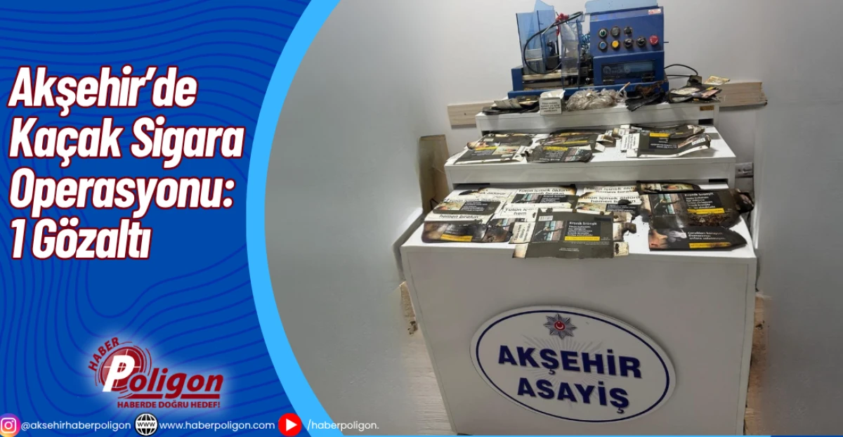 Akşehir’de Kaçak Sigara Operasyonu: 1 Gözaltı