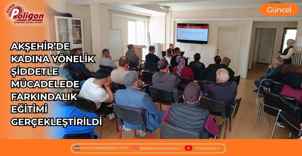 AKŞEHİR&rsquo;DE KADINA Y&Ouml;NELİK ŞİDDETLE M&Uuml;CADELEDE FARKINDALIK EĞİTİMİ GER&Ccedil;EKLEŞTİRİLDİ
