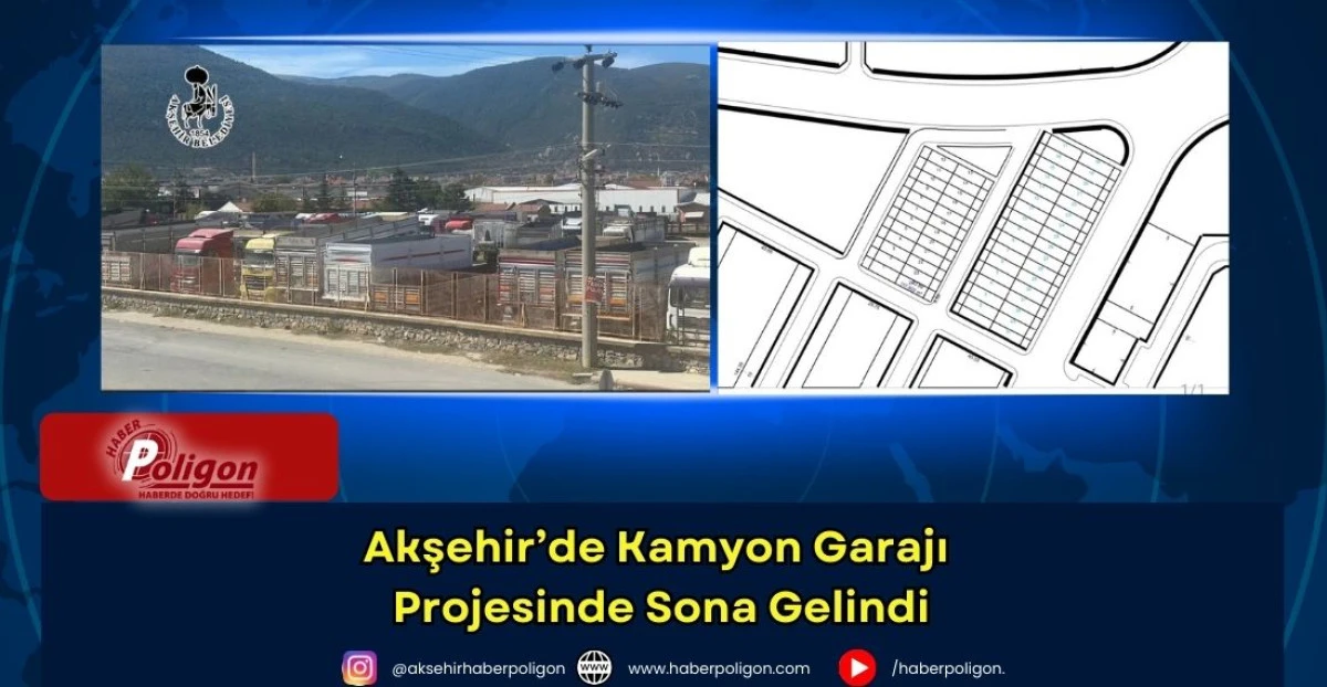 Akşehir&rsquo;de Kamyon Garajı Projesinde Sona Gelindi
