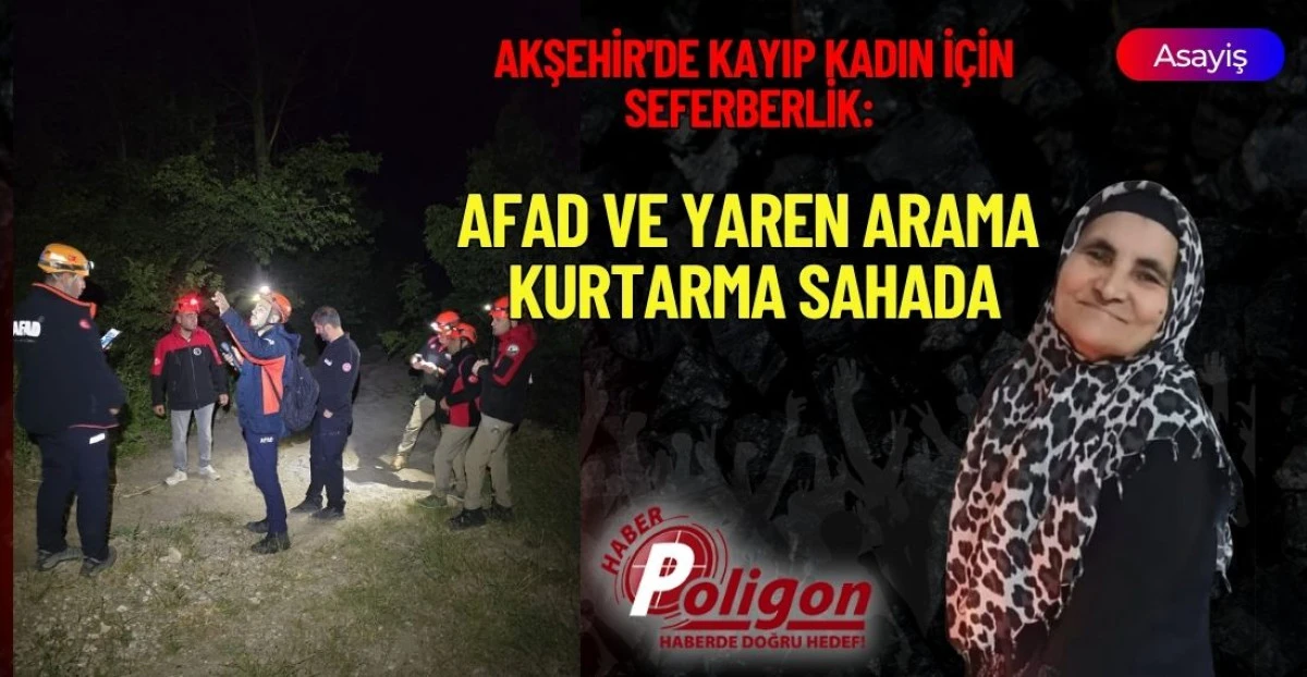 AKŞEHİR'DE KAYIP KADIN İ&Ccedil;İN SEFERBERLİK: AFAD VE YAREN ARAMA KURTARMA SAHADA
